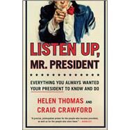Listen Up, Mr. President Everything You Always Wanted Your President to Know and Do by Thomas, Helen; Crawford, Craig, 9781439148167