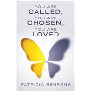 You Are Called, You Are Chosen, You Are Loved by Behrens, Patricia, 9781480878167