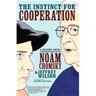The Instinct for Cooperation A Graphic Novel Conversation with Noam Chomsky by Wilson, Jeffrey; Gouveia, Eliseu, 9781609808167