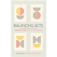 Balancing Acts Conversations with Gerald Dawe on a Life in Poetry by Ferguson, Frank; Dawe, Gerald, 9781788558167