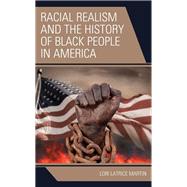 Racial Realism and the History of Black People in America by Martin, Lori Latrice, 9781793648167
