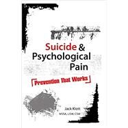 Suicide & Psychological Pain: Prevention That Works by Klott, Jack, 9781936128167