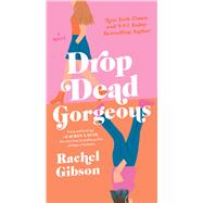 Drop Dead Gorgeous by Gibson, Rachel, 9781982118167