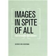 Images in Spite of All by Didi-Huberman, Georges; Lillis, Shane B., 9780226148168