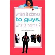 When It Comes To Guys, What's Normal? by Kanner, Bernice, 9780312348168