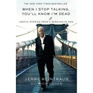 When I Stop Talking, You'll Know I'm Dead Useful Stories from a Persuasive Man by Weintraub, Jerry; Cohen, Rich, 9780446548168