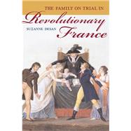 The Family on Trial in Revolutionary France by Desan, Suzanne, 9780520248168