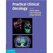 Practical Clinical Oncology by Edited by Louise Hanna , Tom Crosby , Fergus Macbeth, 9780521618168