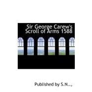 Sir George Carew's Scroll of Arms 1588 by Totnes, George Carew, 9780554698168
