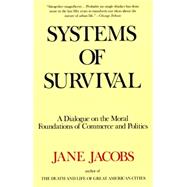 Systems of Survival A Dialogue on the Moral Foundations of Commerce and Politics by JACOBS, JANE, 9780679748168