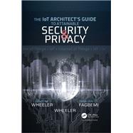 The Iot Architect's Guide to Attainable Security and Privacy by Fagbemi, Damilare D.; Wheeler, David M.; Wheeler, J. C., 9780815368168