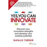 Yes, You Can Innovate Discover your innovation strengths and develop your creative potential by Turner, Natalie, 9781292218168