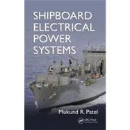 Shipboard Electrical Power Systems by Patel; Mukund R., 9781439828168
