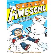 Captain Awesome Has the Best Snow Day Ever? by Kirby, Stan; O'Connor, George, 9781481478168