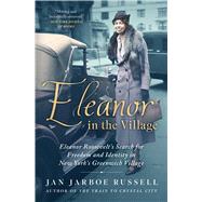 Eleanor in the Village Eleanor Roosevelt's Search for Freedom and Identity in New York's Greenwich Village by Russell, Jan Jarboe, 9781501198168