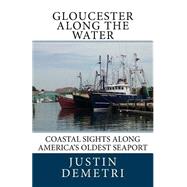 Gloucester Along the Water by Demetri, Justin, 9781506148168