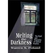 Melting the Darkness The Dyad and Principles of Clinical Practice by Poland, Warren S., 9781568218168