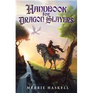Handbook for Dragon Slayers by Haskell, Merrie, 9780062008169