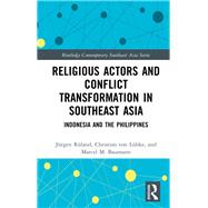 Religious Actors and Conflict Transformation in Southeast Asia by Rland, Jrgen; Von Lbke, Christian; Baumann, Marcel M., 9780367198169
