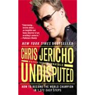 Undisputed How to Become the World Champion in 1,372 Easy Steps by Jericho, Chris; Fornatale, Peter Thomas, 9780446538169
