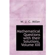 Mathematical Questions With Their Solutions by J. C. Miller, W., 9780554518169