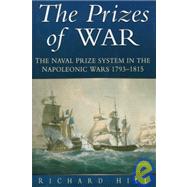 Prizes of War : Prize Law and the Royal Navy in the Napoleonic Wars, 1793-1815 by Hill, J. R.; Hill, Richard, 9780750918169