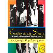 Caring on the Streets: A Study of Detached Youthworkers by Thompson; Jacqueline K, 9780789008169