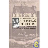 The Restoration of Christian Culture by Senior, John; Senior, Andrew; White, Dr. David Allen, 9781932528169