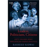 Leaders, Politicians, Citizens by Rasheed Kidwai, 9789391028169