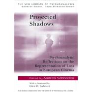 Projected Shadows: Psychoanalytic Reflections on the Representation of Loss in European Cinema by Sabbadini; Andrea, 9780415428170