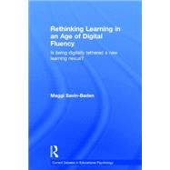 Rethinking Learning in an Age of Digital Fluency: Is being Digitally Tethered a New Learning Nexus? by Savin-Baden; Maggi, 9780415738170