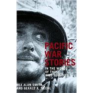 Pacific War Stories In the Words of Those Who Survived by Smith, Rex Alan; Meehl, Gerald A., 9780789208170