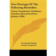 New Provings of the Following Remedies : Cistus Canadensis, Cobaltum, Zinziber, Mercurius Proto-Jodatus (1866) by Hering, Constantine; Gundelach, Charles; Blakely, James, 9781437038170