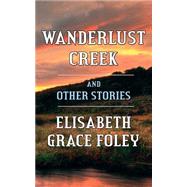 Wanderlust Creek and Other Stories by Foley, Elisabeth Grace, 9781506028170