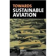 Towards Sustainable Aviation by Upham, Paul; Maughan, Janet; Raper, David; Thomas, Callum, 9781853838170