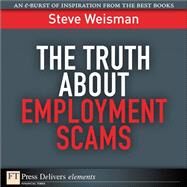 The Truth About Employment Scams by Weisman, Steve, 9780132658171