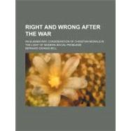 Right and Wrong After the War by Bell, Bernard Iddings, 9780217278171