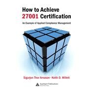 How to Achieve 27001 Certification by Arnason, Sigurjon Thor; Willett, Keith D., 9780367388171