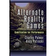Alternate Reality Games: Gamification for Performance by Palmer,Charles, 9781138428171