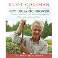 The New Organic Grower by Coleman, Eliot; Damrosch, Barbara, 9781603588171