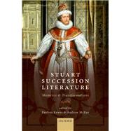 Stuart Succession Literature Moments and Transformations by Kewes, Paulina; McRae, Andrew, 9780198778172