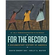 For the Record A Documentary History of America Eighth Edition (Volume 2) by Shi, David E.; Mayer, Holly A., 9780393878172