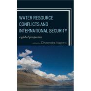 Water Resource Conflicts and International Security A Global Perspective by Vajpeyi, Dhirendra K., 9780739168172