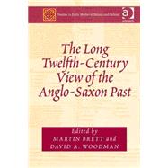 The Long Twelfth-century View of the Anglo-saxon Past by Brett,Martin;Brett,Martin, 9781472428172