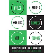 Cycles, Sequels, Spin-offs, Remakes, and Reboots by Klein, Amanda Ann; Palmer, R. Barton, 9781477308172