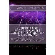 Chicken Pox Vaccine Causes Cold Sores, Shingles and Blindness by Salisbury, Brett; Cohen, Lawrence, M.d., 9781502428172