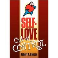 Selflove Out Of Control by Hanson, Robert A., 9781594678172