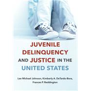Juvenile Delinquency and Justice in the United States by Johnson, Lee Michael; DeTardo-Bora, Kimberly A.; Reddington, Frances P., 9781611638172