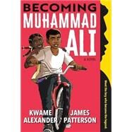 Becoming Muhammad Ali by Patterson, James; Alexander, Kwame; Anyabwile, Dawud, 9780316498173