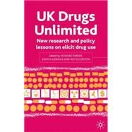 UK Drugs Unlimited : New Research and Policy Lessons on Illicit Drug Use by Edited by Howard Parker, Judith Aldridge and Roy Egginton, 9780333918173